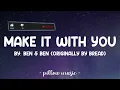 Make It With You - Ben & Ben (Lyrics) 🎵