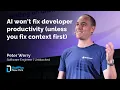 AI won t fix developer productivity unless you fix context first Peter Werry StaffPlus NY 2025