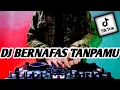 Download Lagu DJ BERNAFAS TANPAMU REMIX FULL BASS TIK TOK VIRAL TERBARU 2023