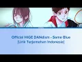 Official HIGE DANdism - Same Blue (Lirik Terjemahan Indonesia)