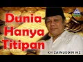 KH Zainuddin MZ   Dunia Hanya Titipan