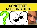 Construe Misconstrue - Construe Meaning