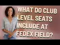 What do club level seats include at Fedex Field
