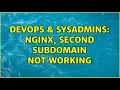 DevOps SysAdmins Nginx second subdomain not working
