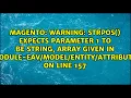 Warning strpos expects parameter 1 to be string array given in