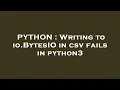 PYTHON Writing to io BytesIO in csv fails in python3