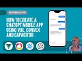 How To Create A ChatGPT Mobile App Using Vue Convex and Capacitor