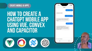 How To Create A ChatGPT Mobile App Using Vue Convex and Capacitor
