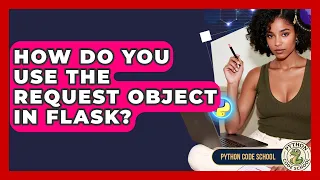 How Do You Use The Request Object In Flask - Python Code School