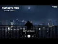 Humnava Mere (Slowed And Reverb) Jubin Nautiyal | Sad Song | Lofi Music Channel