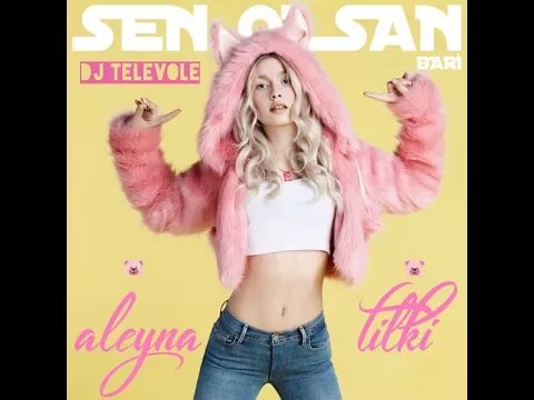 Download MP3 DJ TELEVOLE vs. Aleyna Tilki - Sen Olsan Bari (2017 REMIX)