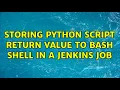 Storing python script return value to bash shell in a jenkins job
