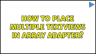 How to place multiple textviews in Array Adapter 2 Solutions