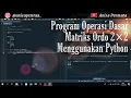Program Operasi Dasar Matriks Ordo 2 2 Menggunakan Python