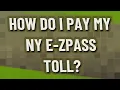 How do I pay my NY E-ZPass toll