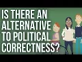 Is There an Alternative to Political Correctness