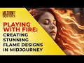 Playing with Fire Creating Stunning Flame Designs in Midjourney