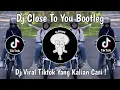 Download Lagu DJ CLOSE TO YOU BOOTLEG BY Febry Remix VIRAL TIKTOK TERBARU 2025 YANG KALIAN CARI !