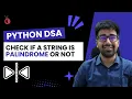 DSA in Python Course - Check if a String is Palindrome or Not