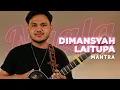 Download Lagu Mantra - Dimansyah Laitupa | NYALA