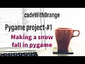 pygame project - snow fall project in pygame codewithorange