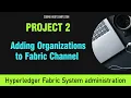 Manage Blockchain with Hyperledger Project 2 - Adding an Organization to Fabric channel