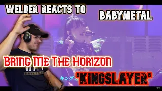 Welder Reacts to Bring Me The Horizon - 'Kingslayer' ft. BABYMETAL  | Metal meets Welding