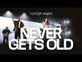 Download Lagu Never Gets Old (LIVE) - Oceans Music, Cecily | ALL HAIL THE KING