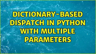 Dictionary-based dispatch in Python with multiple parameters