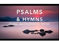 Psalms \u0026 Hymns: Piano Instrumental Music for Prayer \u0026 Meditation