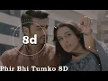 Main Phir Bhi Tumko Chahunga (8D AUDIO) | Arijit Singh | Arjun Kapoor, Shraddha Kapoor