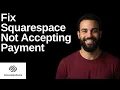 Fix Squarespace Not Accepting Payment Step By Step Guide