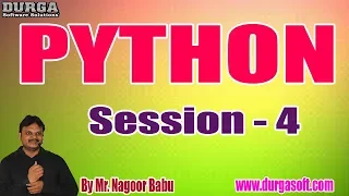 PYTHON tutorials Session - 4 by Mr Nagoor Babu On 26-12-2019 4PM