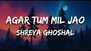 agar tum mil jao lyrics shreya ghoshal zeher