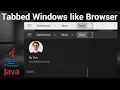 Create Tabbed Windows Like Browser Tabs using Java Swing