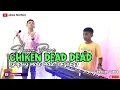 Download Lagu CHIKEN DEAD DEAD (Goyang mate mate jangang) Cipt.Ridho jeka ~ By Anggapare