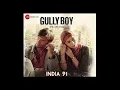 Gully Boy - India 91 - Full Song - Mc Altaf - Mc TodFod - Mc Mawali - 100 RBH - Maharya - Noxious D