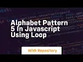 Alphabet pattern 5 in javascript using loop