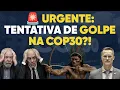 🚨 URGENTE: tentativa de golpe na COP30?!
