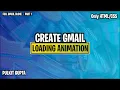 Create Gmail Loading Animation with HTML and CSS Full Gmail Clone - PART 1 Pulkit Gupta