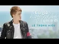 Download Lagu Cố Giữ Hay Phải Quên Đi - Lê Trọng Hiếu | Official Lyric Video