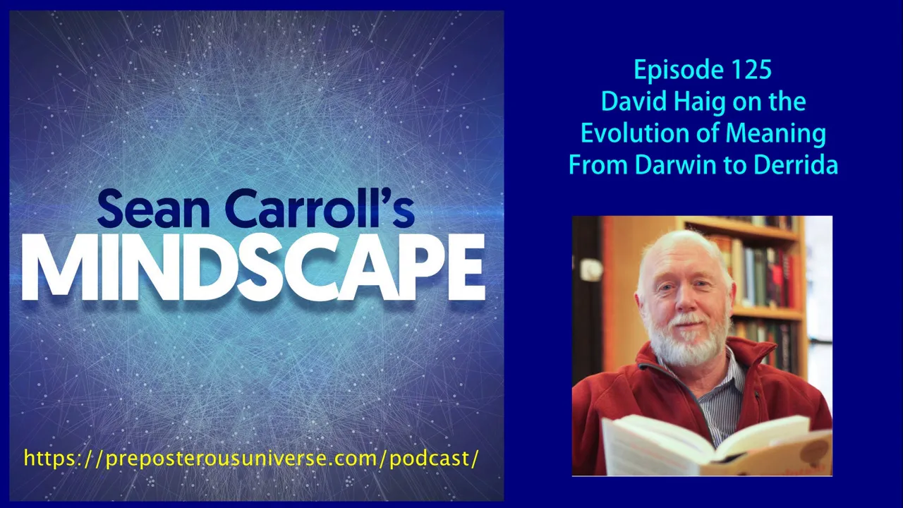 Mindscape 125 | David Haig on the Evolution of Meaning from Darwin to Derrida
