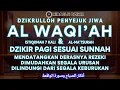 DZIKIR PAGI ALWAQIAH 7X PEMBUKA PINTU REZEKI, DIMUDAHKAN SEGALA URUSAN, PERLINDUNGAN, Sabtu6Des