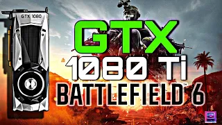 GTX 1080 Ti - BATTLEFIELD 6 This
