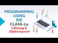 PROGRAMMING USING IDE CLASS-24 JDIALOG JOPTIONPANE COMPONENT OF JAVA SWING