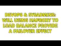 DevOps SysAdmins Will using HAProxy to load balance provide a failover effect 3 Solutions