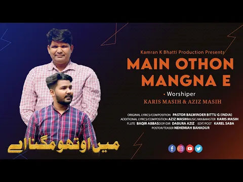 Download MP3 Main Othou Mangna Ai Jitho Raje V Mangde Ny By Karis Masih \u0026 Family || Kamran K Bhatti .Cover Song