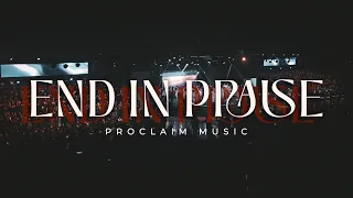 End In Praise | Proclaim Music
