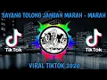Download Lagu DJ SAYANG TOLONG JANGAN MARAH - MARAH || VIRAL FULLBASS TIKTOK 2020