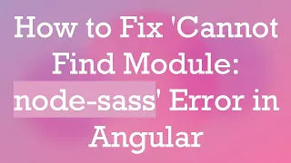 How to Fix Cannot Find Module node-sass Error in Angular